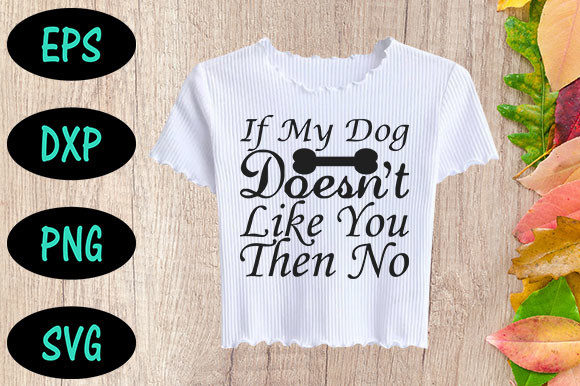 If My Dog Doesn’t Like You, then NO