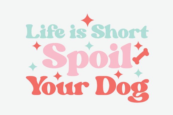 Life is Short Spoil Your Dog SVG PNG