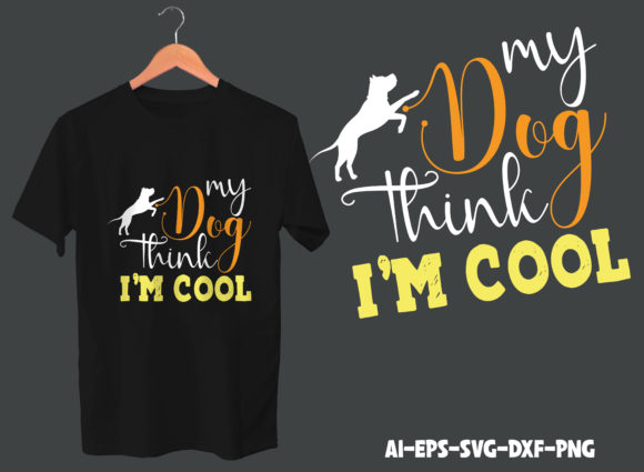 My Dog Thinks I’m Cool T-shirt Design